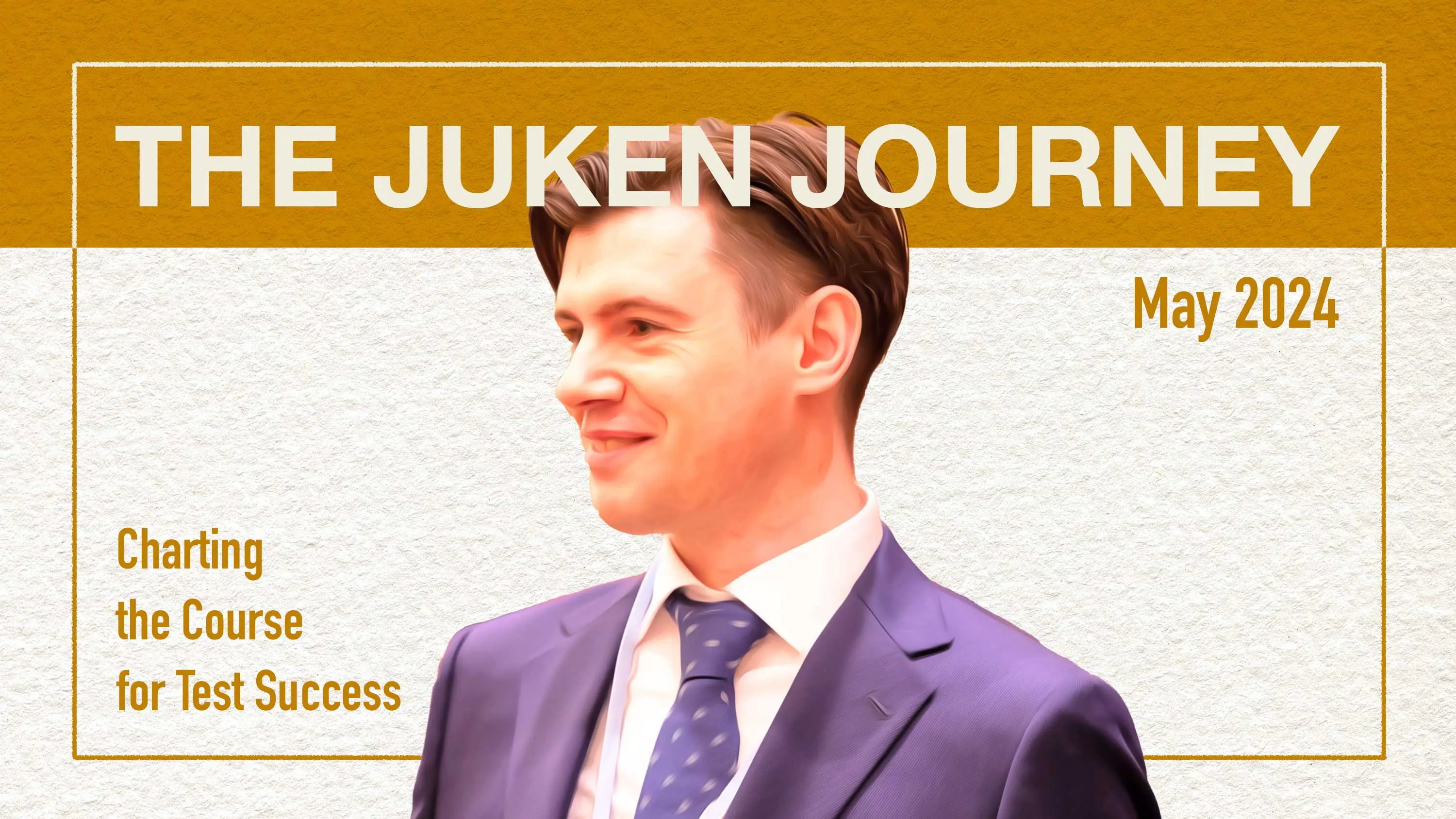 The Juken Journey: Charting the Course for Test Success - May 2024